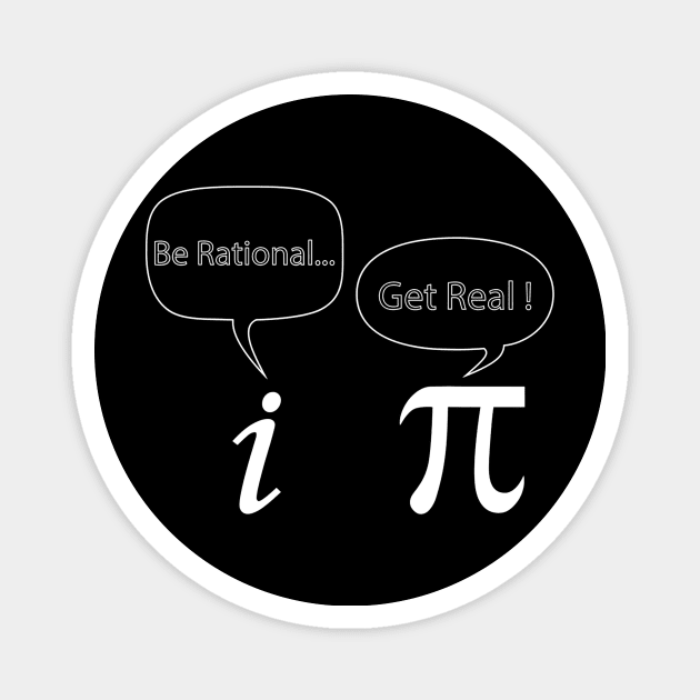 Funny Pi Day Be Rational Get Real Tee Gift For Math Lover Magnet by nellieuyangela